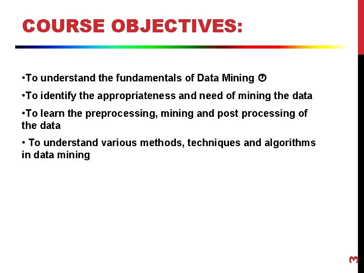COURSE OBJECTIVES: • To understand the fundamentals of Data Mining • To identify the
