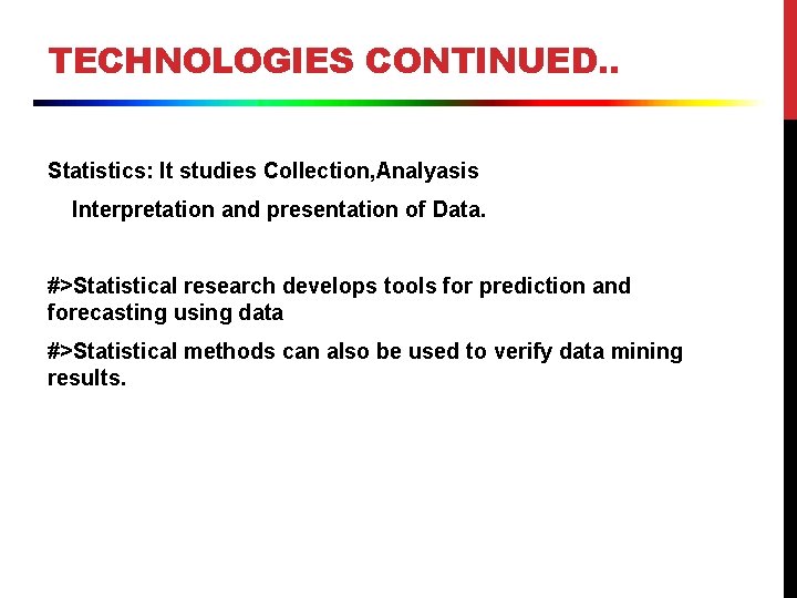 TECHNOLOGIES CONTINUED. . Statistics: It studies Collection, Analyasis Interpretation and presentation of Data. #>Statistical