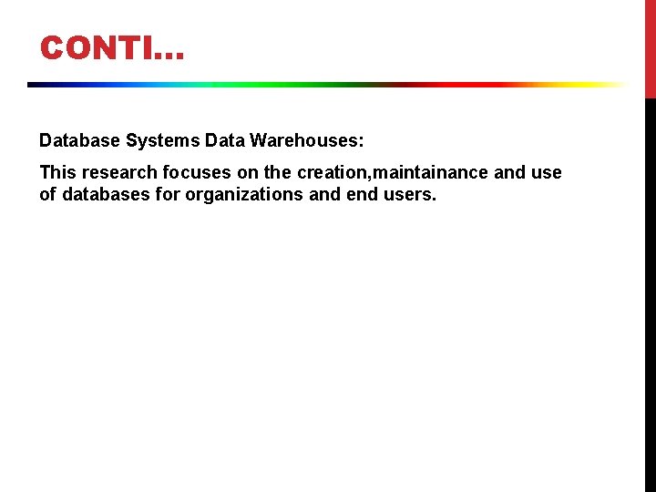 CONTI… Database Systems Data Warehouses: This research focuses on the creation, maintainance and use