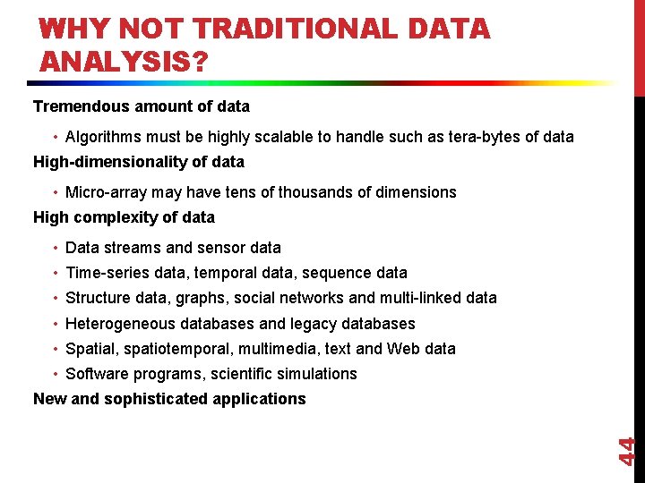 WHY NOT TRADITIONAL DATA ANALYSIS? Tremendous amount of data • Algorithms must be highly