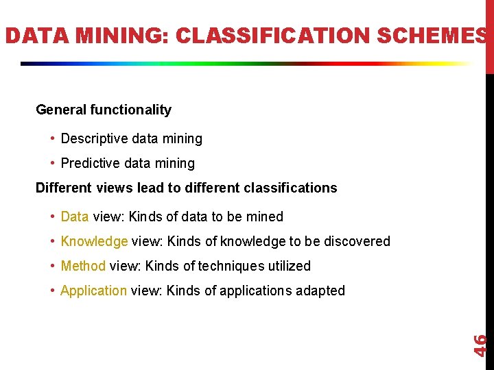 DATA MINING: CLASSIFICATION SCHEMES General functionality • Descriptive data mining • Predictive data mining