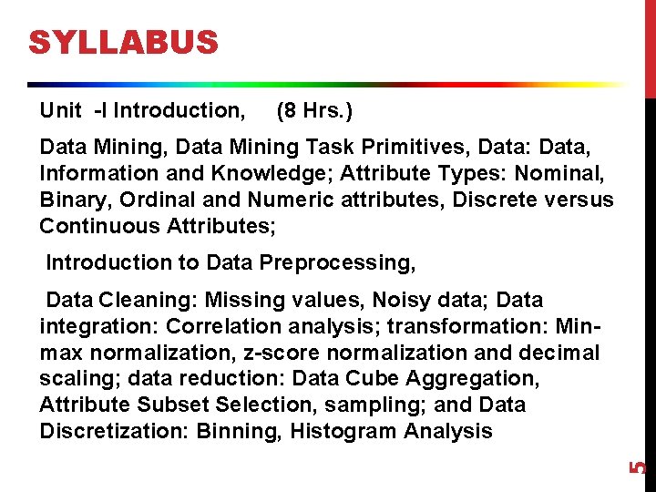 SYLLABUS Unit -I Introduction, (8 Hrs. ) Data Mining, Data Mining Task Primitives, Data: