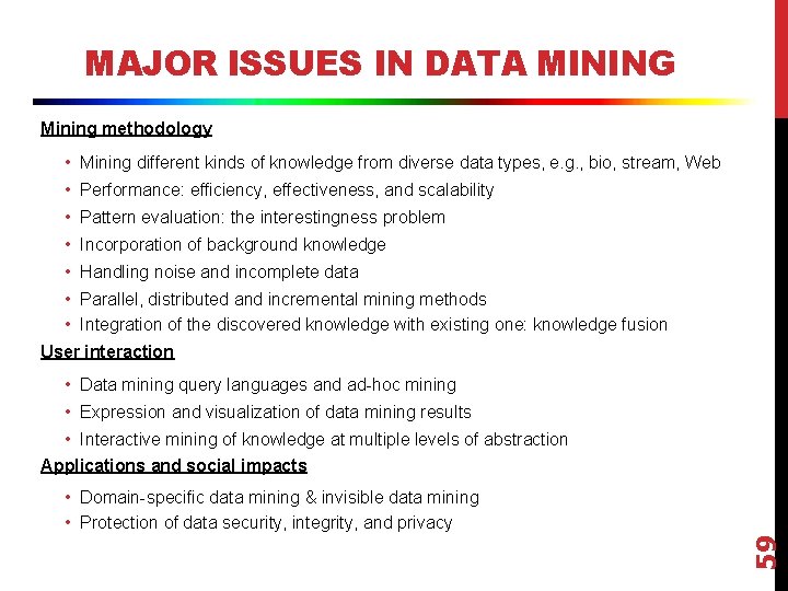 MAJOR ISSUES IN DATA MINING Mining methodology • Mining different kinds of knowledge from