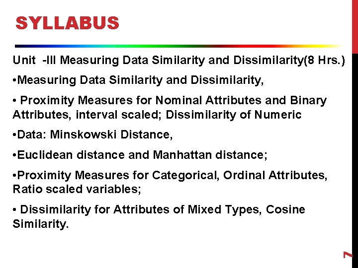 SYLLABUS Unit -III Measuring Data Similarity and Dissimilarity(8 Hrs. ) • Measuring Data Similarity