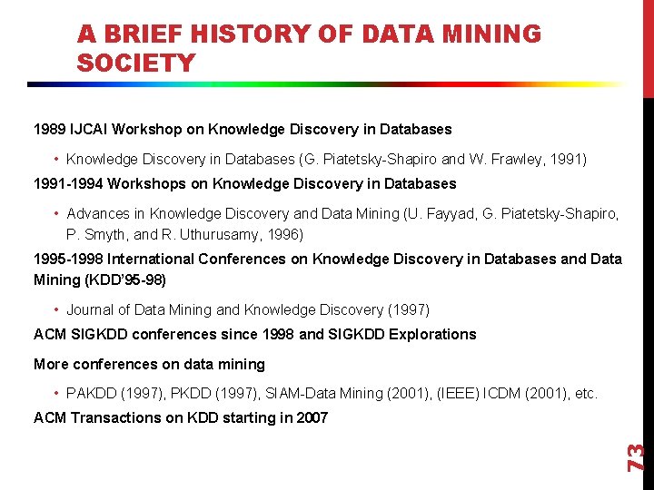 A BRIEF HISTORY OF DATA MINING SOCIETY 1989 IJCAI Workshop on Knowledge Discovery in