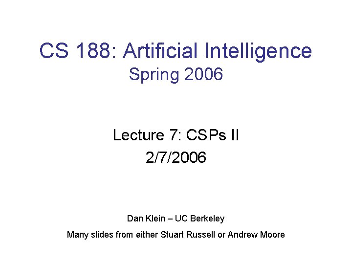 CS 188: Artificial Intelligence Spring 2006 Lecture 7: CSPs II 2/7/2006 Dan Klein –