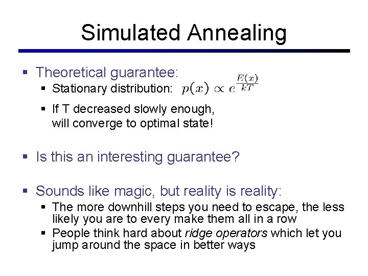 Simulated Annealing § Theoretical guarantee: § Stationary distribution: § If T decreased slowly enough,