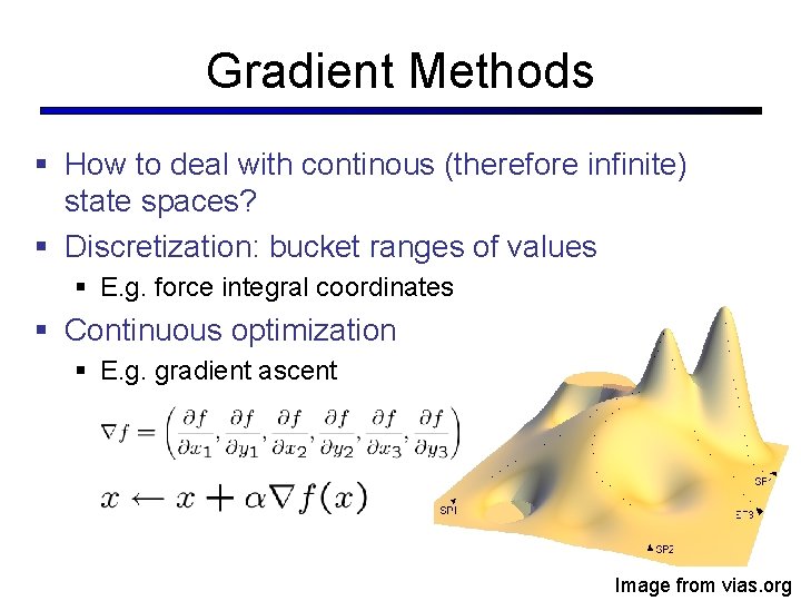 Gradient Methods § How to deal with continous (therefore infinite) state spaces? § Discretization: