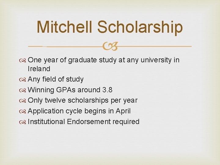 Mitchell Scholarship One year of graduate study at any university in Ireland Any field