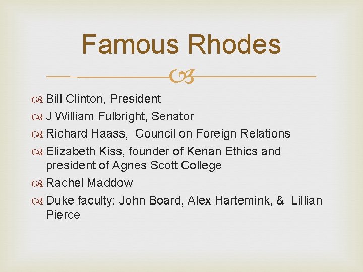 Famous Rhodes Bill Clinton, President J William Fulbright, Senator Richard Haass, Council on Foreign