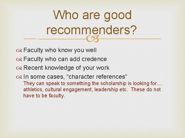 Who are good recommenders? Faculty who know you well Faculty who can add credence