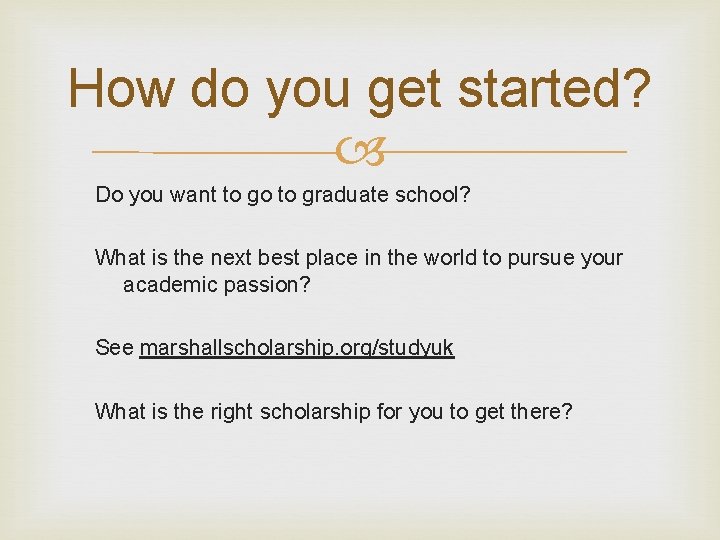 How do you get started? Do you want to go to graduate school? What