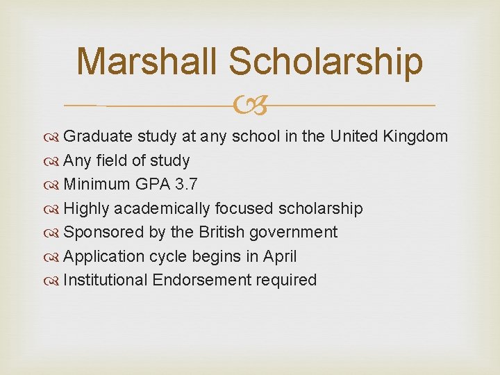 Marshall Scholarship Graduate study at any school in the United Kingdom Any field of