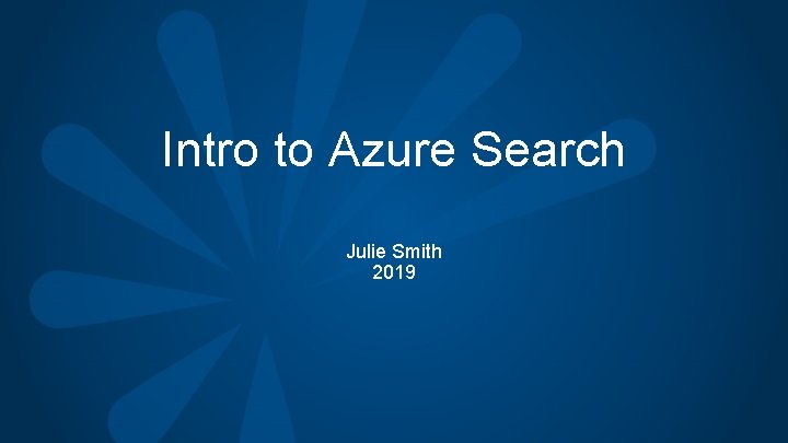 Intro to Azure Search Julie Smith 2019 