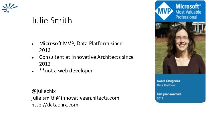 Julie Smith ● ● ● Microsoft MVP, Data Platform since 2013 Consultant at Innovative