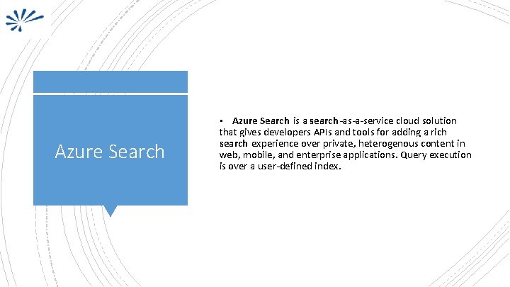 Azure Search is a search-as-a-service cloud solution that gives developers APIs and tools for
