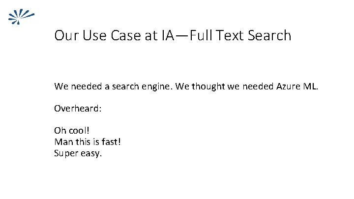Our Use Case at IA—Full Text Search We needed a search engine. We thought