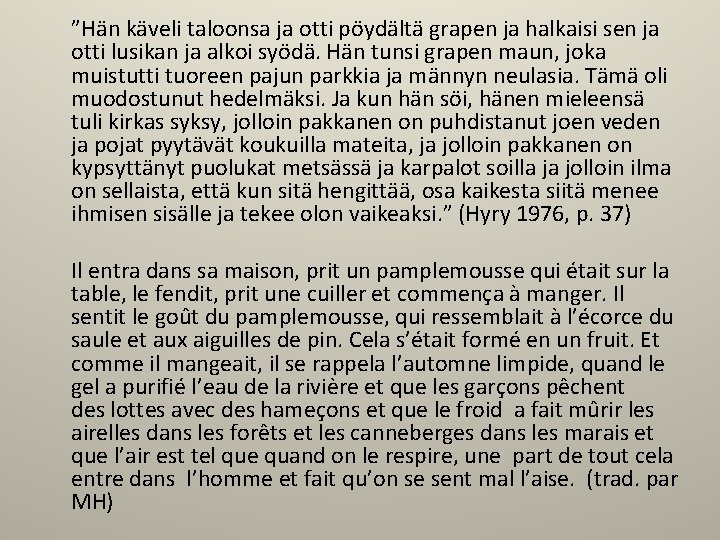  ”Hän käveli taloonsa ja otti pöydältä grapen ja halkaisi sen ja otti lusikan