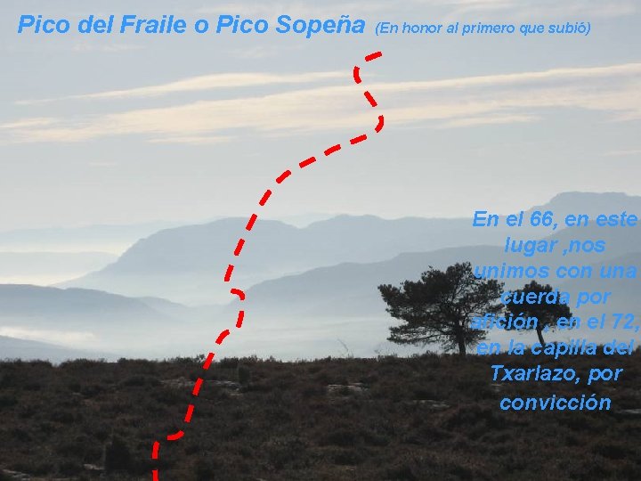 Pico del Fraile o Pico Sopeña (En honor al primero que subió) En el