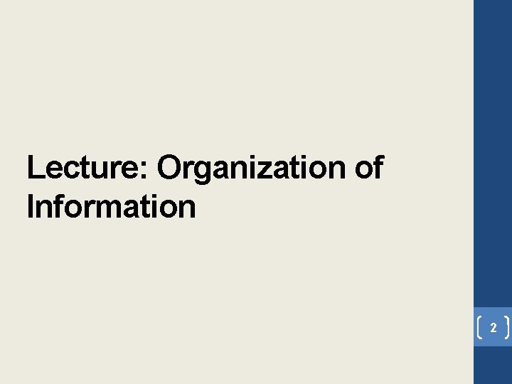 Lecture: Organization of Information 2 