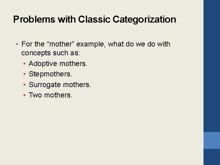 Problems with Classic Categorization • For the “mother” example, what do we do with