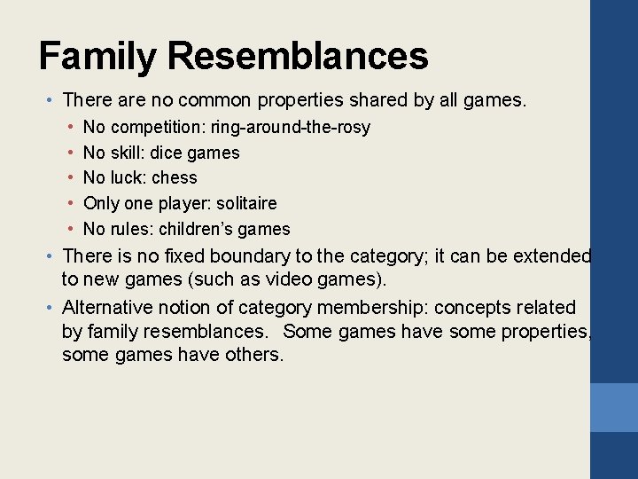 Family Resemblances • There are no common properties shared by all games. • •