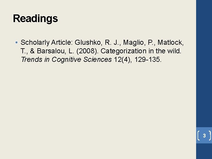 Readings • Scholarly Article: Glushko, R. J. , Maglio, P. , Matlock, T. ,
