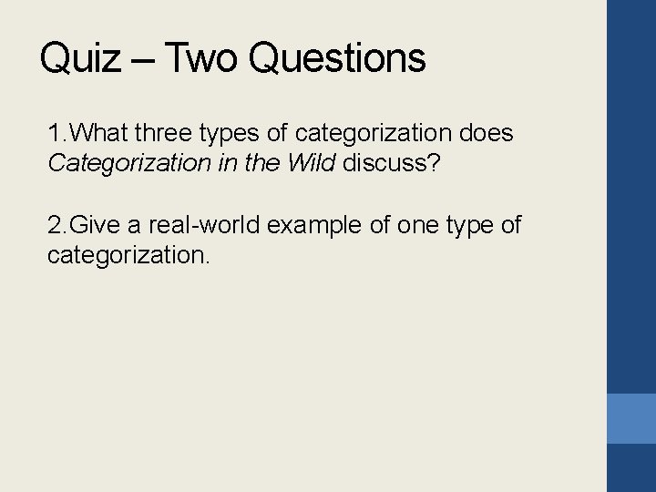 Quiz – Two Questions 1. What three types of categorization does Categorization in the