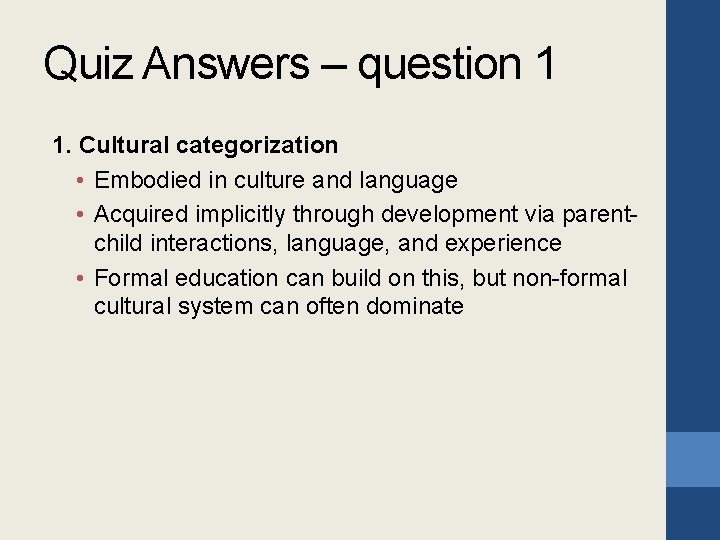 Quiz Answers – question 1 1. Cultural categorization • Embodied in culture and language
