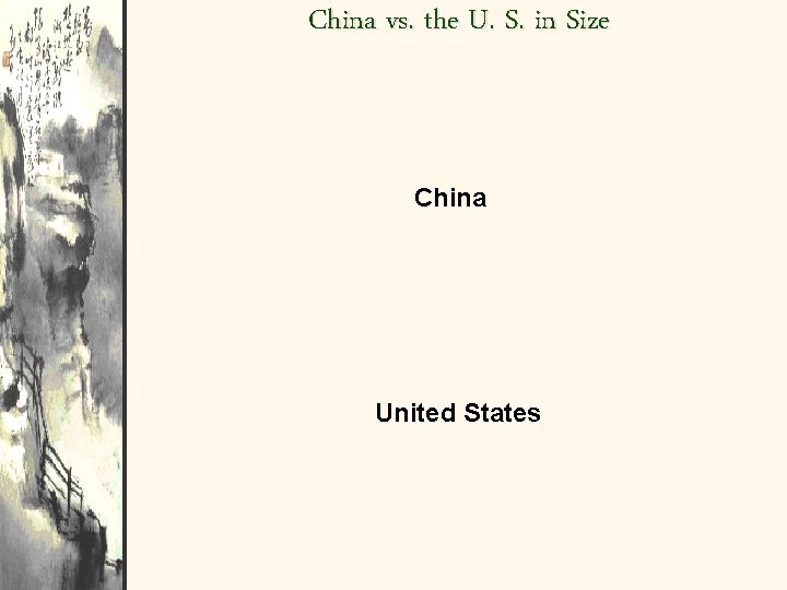 China vs. the U. S. in Size China United States 