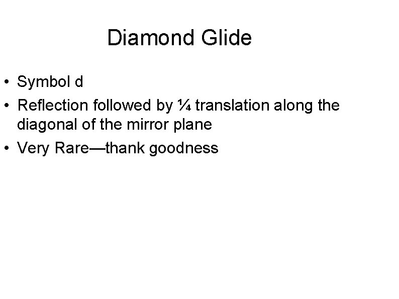 Diamond Glide • Symbol d • Reflection followed by ¼ translation along the diagonal