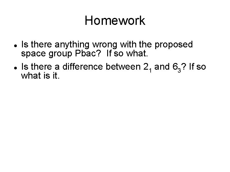 Homework Is there anything wrong with the proposed space group Pbac? If so what.