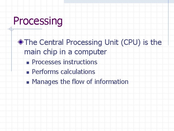 Processing The Central Processing Unit (CPU) is the main chip in a computer n