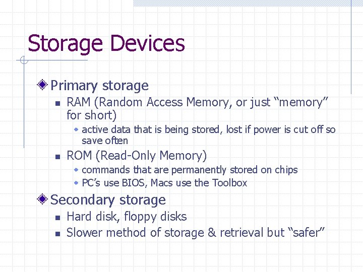 Storage Devices Primary storage n RAM (Random Access Memory, or just “memory” for short)