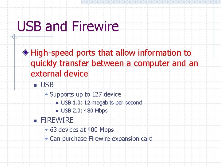 USB and Firewire High-speed ports that allow information to quickly transfer between a computer