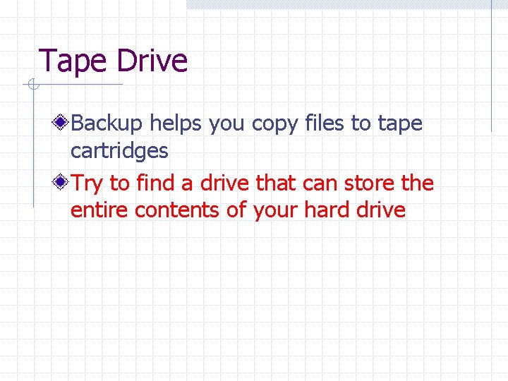 Tape Drive Backup helps you copy files to tape cartridges Try to find a