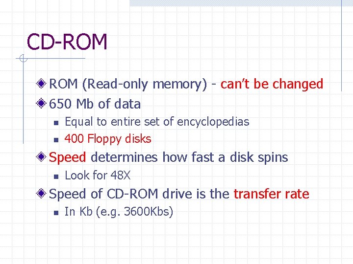 CD-ROM (Read-only memory) - can’t be changed 650 Mb of data n n Equal