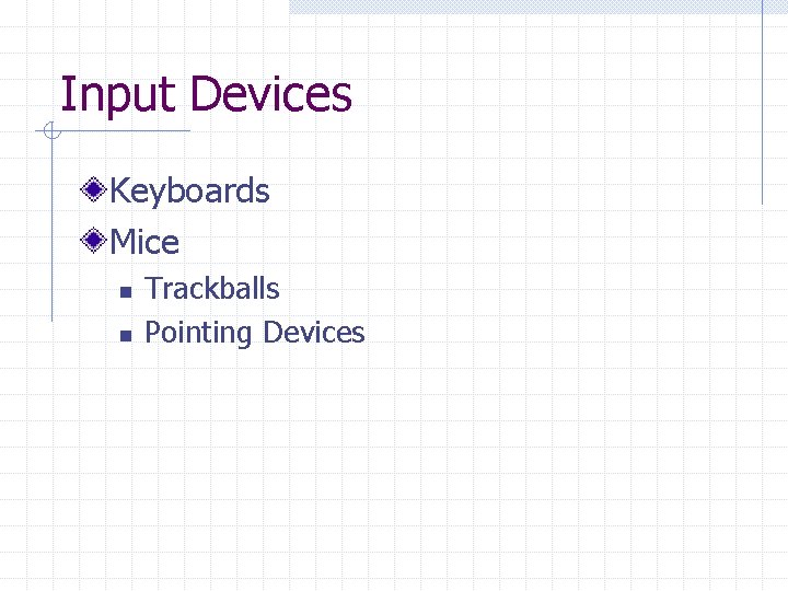 Input Devices Keyboards Mice n n Trackballs Pointing Devices 
