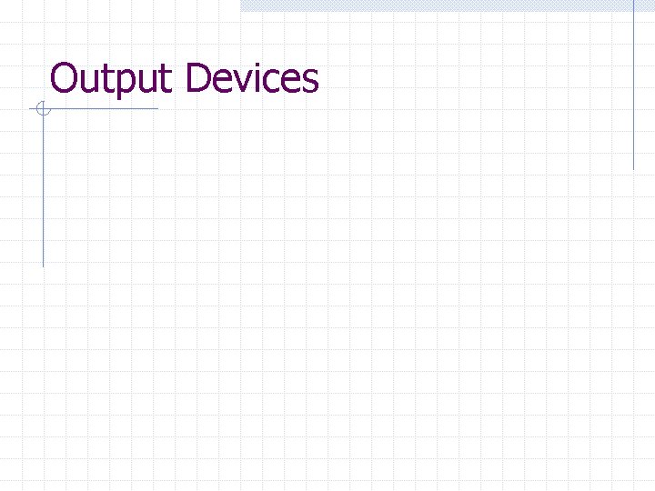 Output Devices 