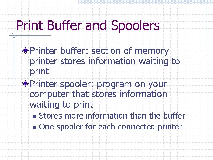 Print Buffer and Spoolers Printer buffer: section of memory printer stores information waiting to