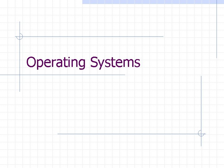 Operating Systems 