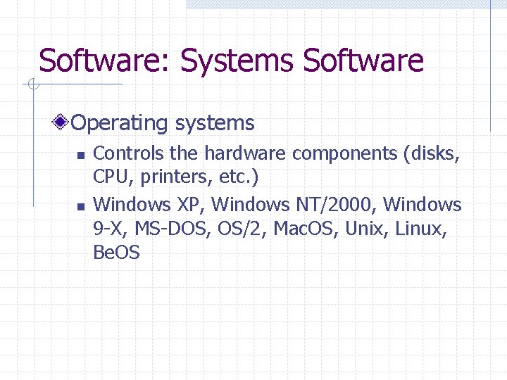 Software: Systems Software Operating systems n n Controls the hardware components (disks, CPU, printers,