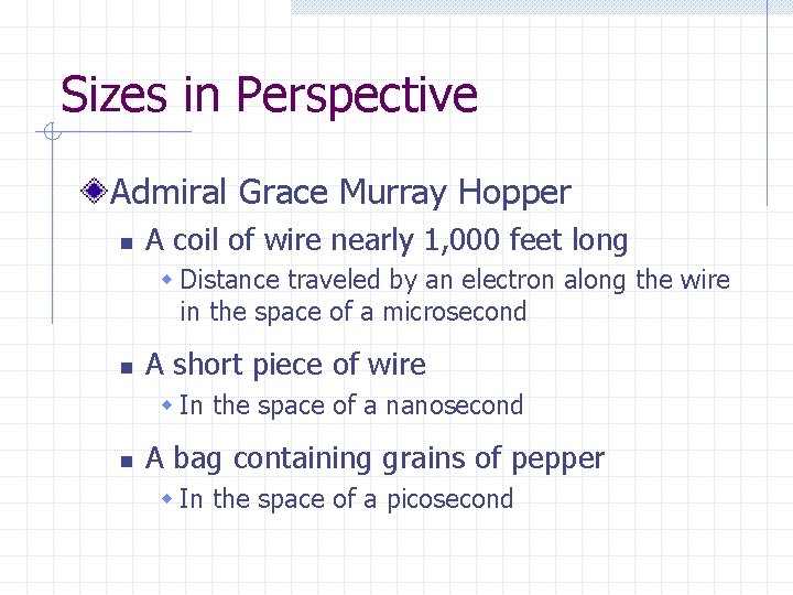 Sizes in Perspective Admiral Grace Murray Hopper n A coil of wire nearly 1,