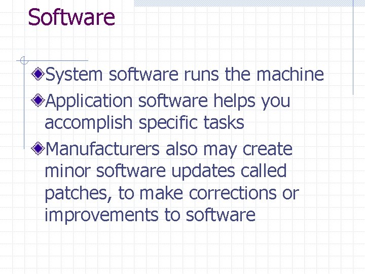 Software System software runs the machine Application software helps you accomplish specific tasks Manufacturers