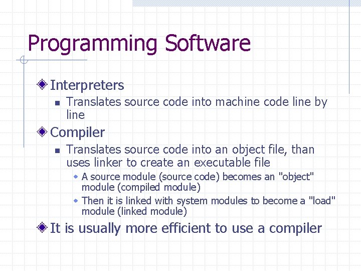Programming Software Interpreters n Translates source code into machine code line by line Compiler