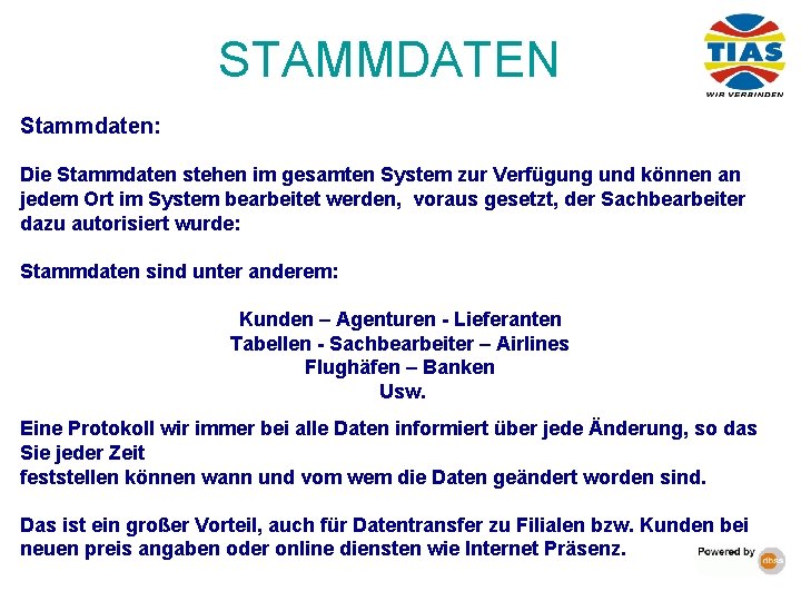 STAMMDATEN Stammdaten: Die Stammdaten stehen im gesamten System zur Verfügung und können an jedem