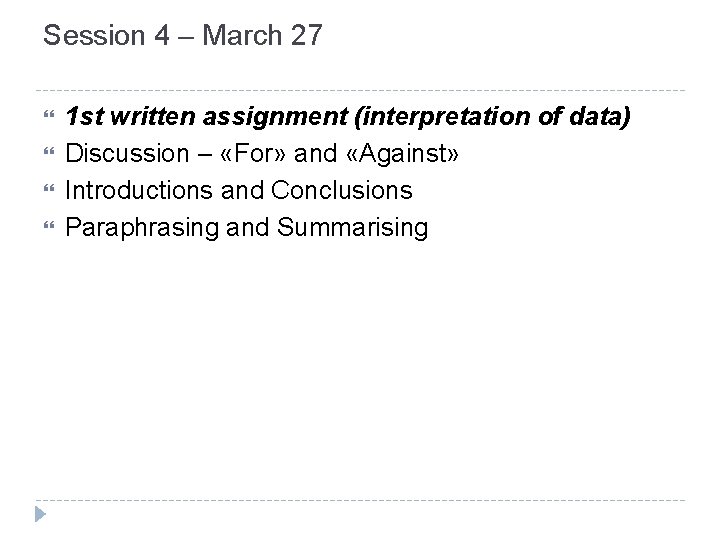 Session 4 – March 27 1 st written assignment (interpretation of data) Discussion –