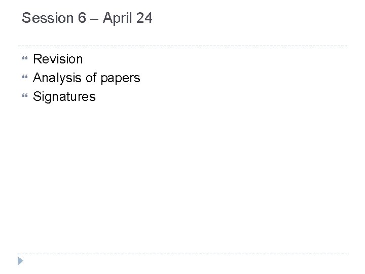 Session 6 – April 24 Revision Analysis of papers Signatures 