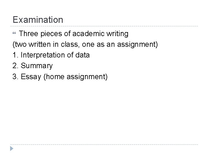 Examination Three pieces of academic writing (two written in class, one as an assignment)