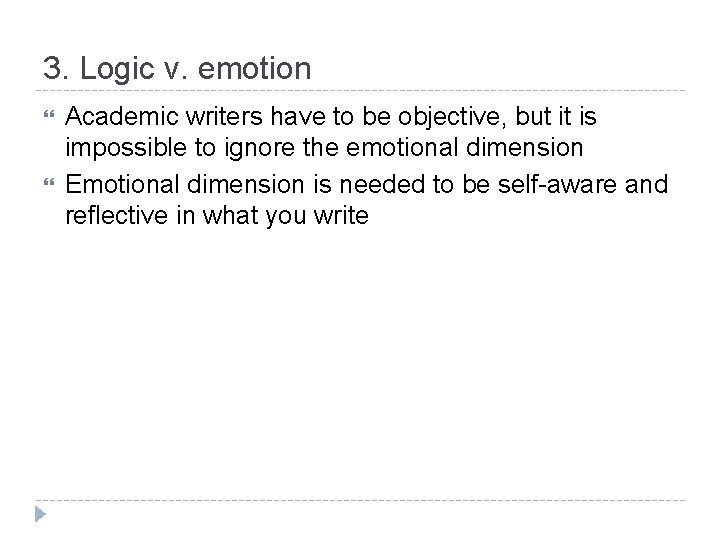 3. Logic v. emotion Academic writers have to be objective, but it is impossible